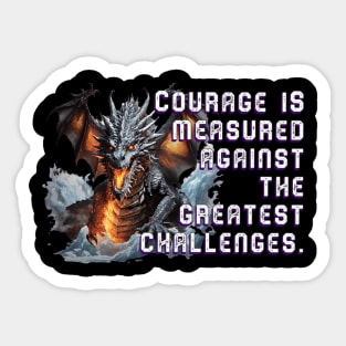 Terrifying Dragon T-Shirt: 'Courage is measured against the greatest challenges.' Sticker